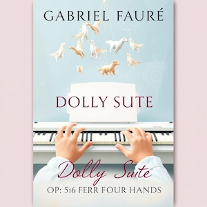Fauré - Dolly Suite, Op. 56 for Four Hands Piano - Piano sheet music, 47 pages, Classical music, Digital score, Piano sheet music