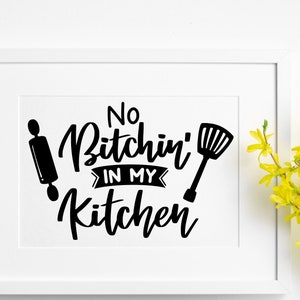 No Bitchin in my Kitchen svg for Kitchen, cafeteria, hand letter design, png, eps, dxf, svg cut file for Cricut