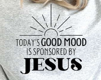 Today's good mood is sponsored by Jesus svg, religious svg, inspirational Christian svg, prayer, png, eps, dxf, svg cut file for Cricut