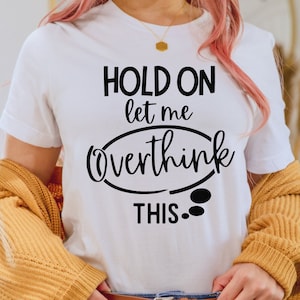 Hold On Let Me Overthink This, cita sarcástica divertida svg, diseño de letras a mano, png, eps, dxf, svg archivo de corte para Cricut