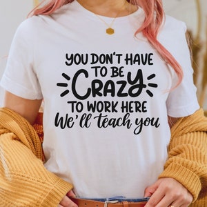 You don't have to be crazy to work here we will teach you svg, hand letter, png, eps, dxf, svg cut file for Cricut, office work team shirt
