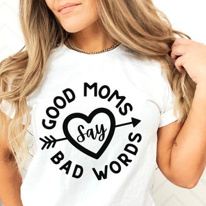 Good Moms Say Bad Words svg, funny mom svg, Mother day, svg for shirt, hand letter design, png, eps, dxf, svg cut file for Cricut