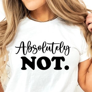 Absolutamente no svg, cita divertida, actitud, día libre en el trabajo, svg para camisa, taza, letra escrita a mano, png, eps, dxf, archivo de corte svg para Cricut