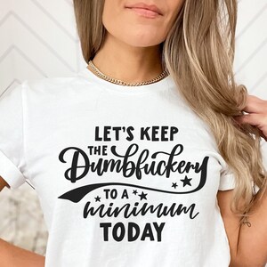 Mantengamos el dumbfuckery al mínimo hoy, cita sarcástica divertida svg, diseño de letras a mano, png, eps, dxf, svg archivo de corte para Cricut