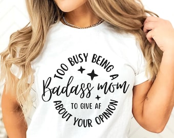 Too busy being a badass mom to give af about your opinion, mothers day svg, hand letter design, png, eps, dxf, svg cut file for Cricut