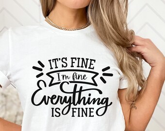 It's fine i'm fine everything is fine svg, funny quote, sarcastic, saying, svg for shirt, hand letter png, eps, dxf, svg cut file for Cricut