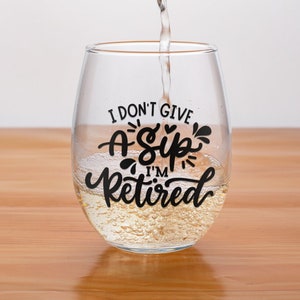 I don&#39;t give a sip I&#39;m retired svg for glass, mug, retirement life svg for grandma, grandpa, png, eps, dxf, svg cut file for Cricut