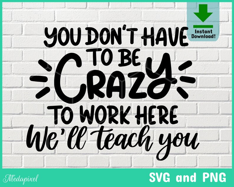 You Don't Have to Be Crazy to Work Here We Will Teach You - Etsy