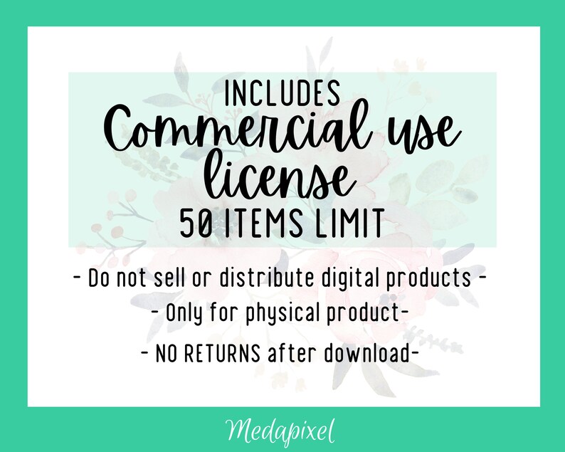 May include: A digital graphic with a watercolor background featuring pink and blue flowers. The text reads "INCLUDES Commercial use license 50 ITEMS LIMIT - Do not sell or distribute digital products - Only for physical product - NO RETURNS after download - Medapixel".