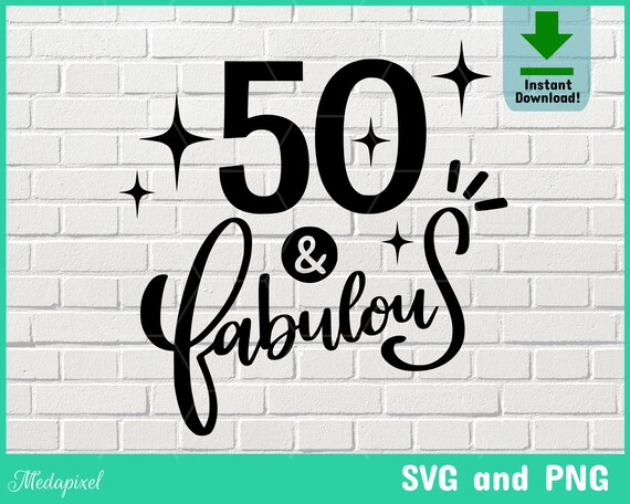 50 and fabulous svg fifty birthday Birthday cut file | Etsy