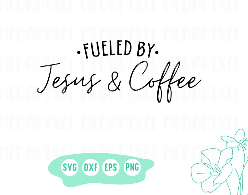 May include: Black and white text graphic design with the text "Fueled by: Jesus & Coffee". The text is in a cursive font. Below the text are the file types SVG, DXF, EPS, and PNG.