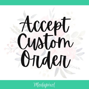 May include: A white background with a watercolor floral design in shades of pink and blue. The text "Accept Custom Order" is written in black cursive font.