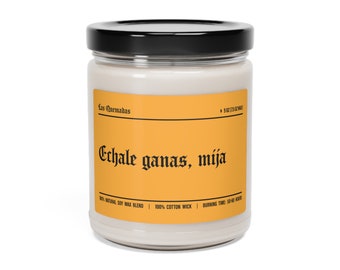 Echale ganas, mija Candle | Latino Humor | Unique Gift | Funny Home Decor | Funny Gifts For Her | Funny Candle Label | Las Quemadas | 9oz