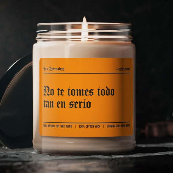 No te tomes todo tan en serio | Latino Humor | Unique Gift | Funny Home Decor | Funny Gifts For Her | Funny Candle | Las Quemadas | 9oz