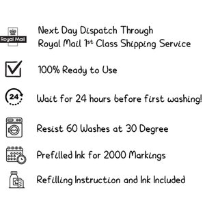 May include: Black and white icons with text describing the features of a stamp. The icons include a Royal Mail logo, a checkmark, a clock with a 24 inside, a washing machine, a calendar with a clock, and a bottle with a label. The text reads: Next Day Dispatch Through Royal Mail 1st Class Shipping Service, 100% Ready to Use, Wait for 24 hours before first washing!, Resist 60 Washes at 30 Degree, Prefilled Ink for 2000 Markings, Refilling Instruction and Ink Included.