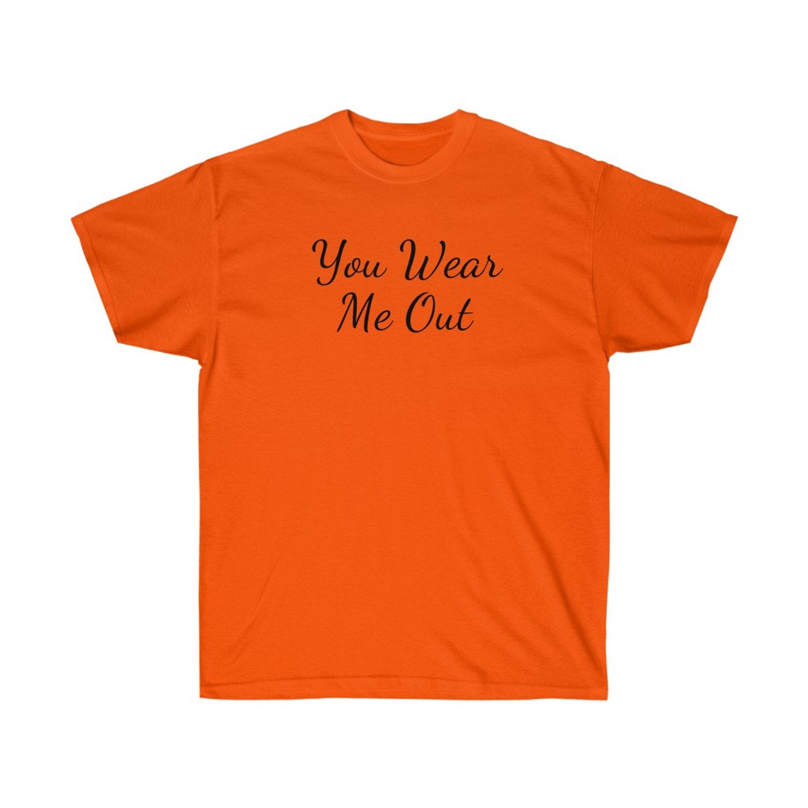 SHIRT You Wear Me Out Etsy