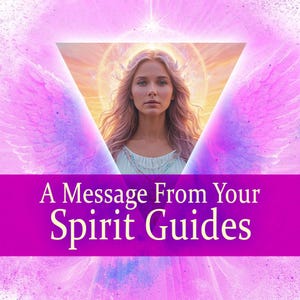 A Channeled Message from your Spirit Guides