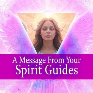 A Channeled Message from your Spirit Guides