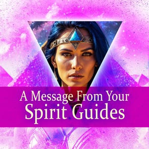 A Channeled Message from your Spirit Guides