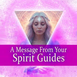 A Channeled Message from your Spirit Guides