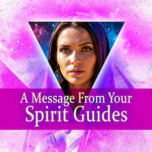 A Channeled Message from your Spirit Guides