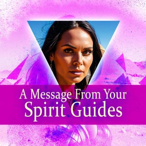 A Channeled Message from your Spirit Guides