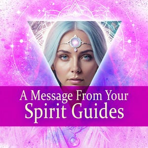 A Channeled Message from your Spirit Guides