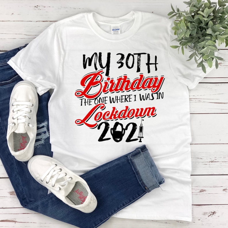 Free Shipping 2021 Birthday Tee My 30th Birthday Shirt The One Where I Was In Lockdown Shirt Quarantine Birthday T-Shirt Birthday Gift