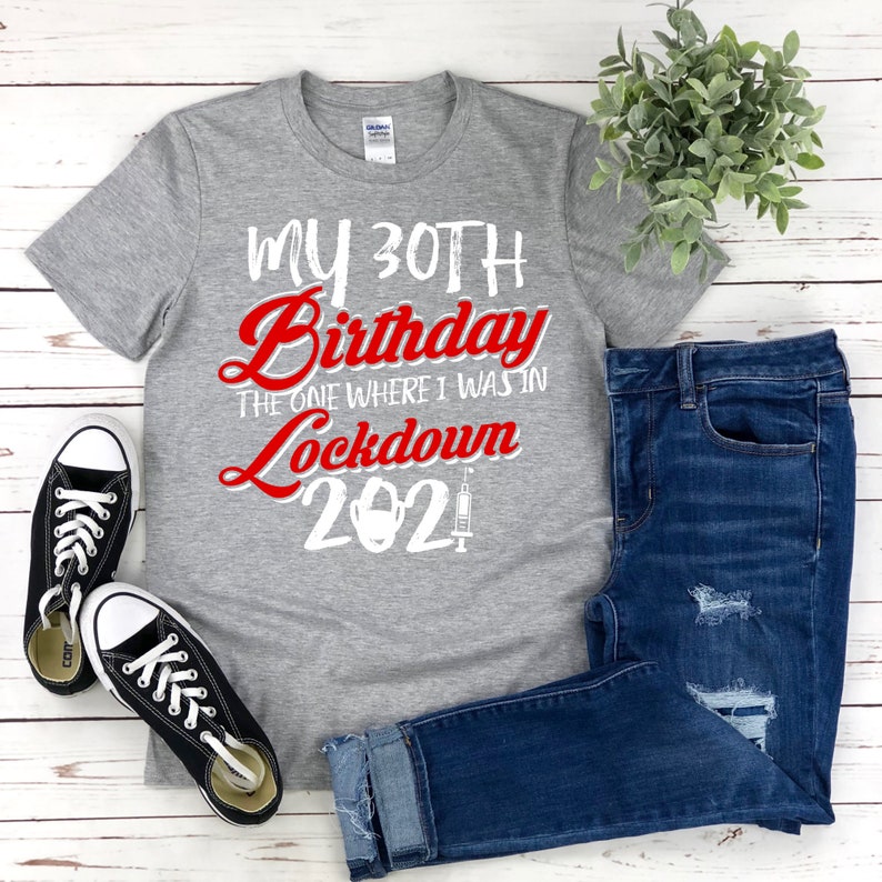 Free Shipping 2021 Birthday Tee My 30th Birthday Shirt The One Where I Was In Lockdown Shirt Quarantine Birthday T-Shirt Birthday Gift