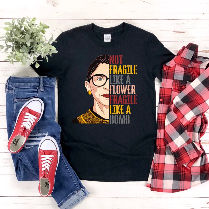 Ruth Bader Ginsburg Women/'s Rights Girl Power Tees RBG T-Shirt Not Fragile Like a Flower Fragile Like a Bomb Shirt Feminism Tee Shirt
