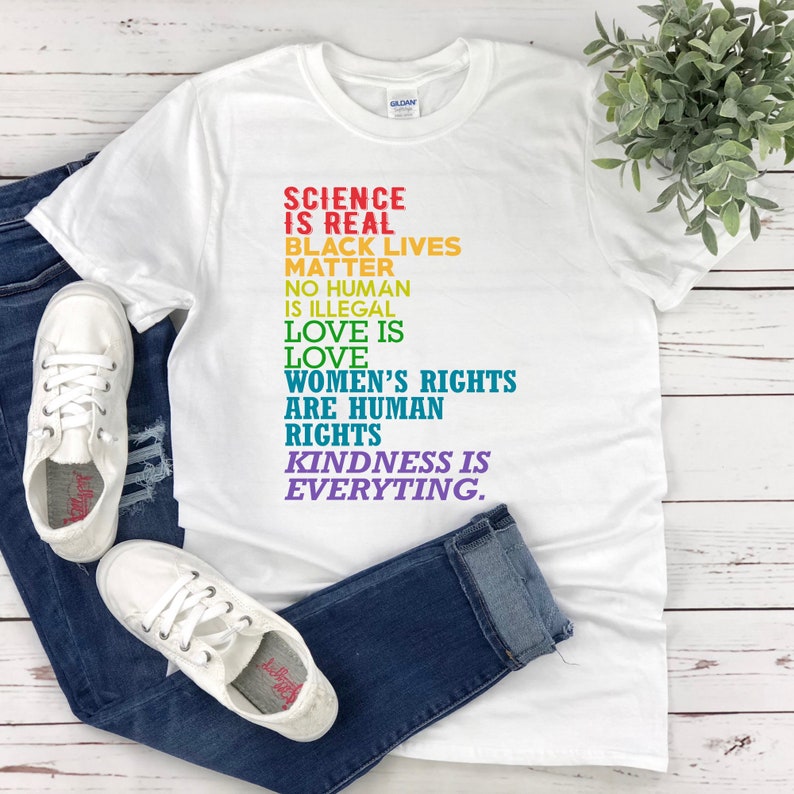 Black Lives Matter Love Is Love Science Is Real Feminism Is For Everyone Humans Are Not Illegal Kindness Is Everything Shirt Free Shipping