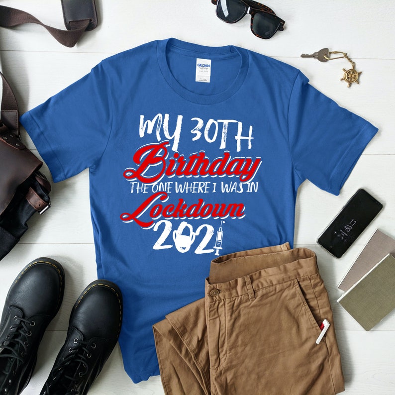 Free Shipping 2021 Birthday Tee My 30th Birthday Shirt The One Where I Was In Lockdown Shirt Quarantine Birthday T-Shirt Birthday Gift