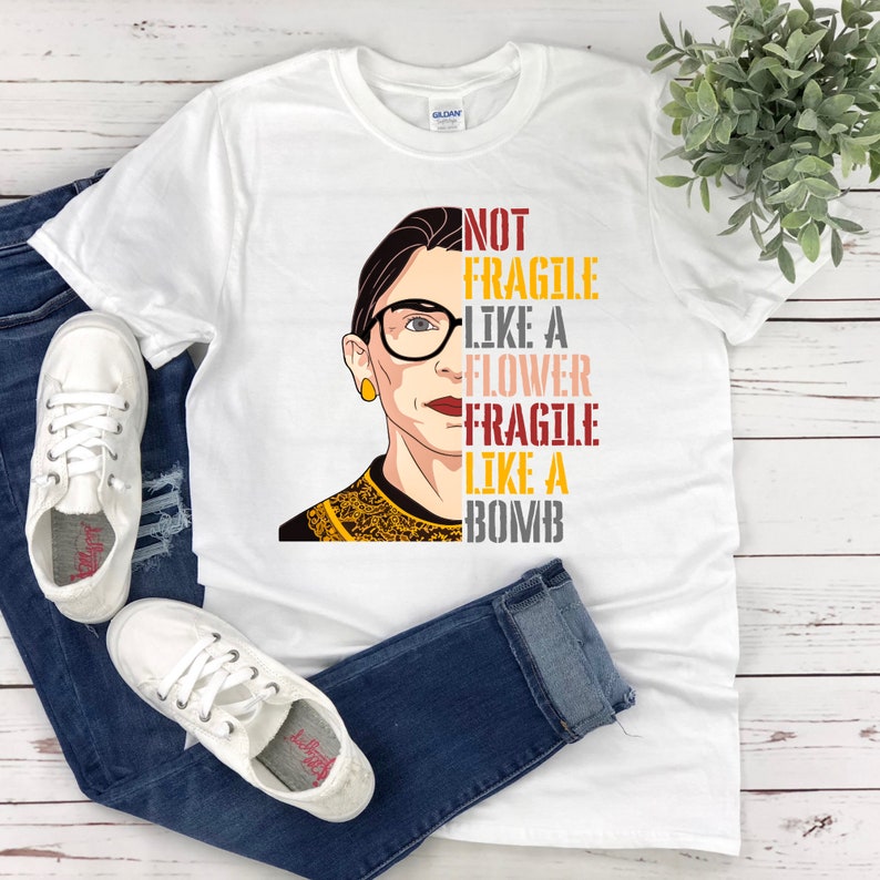 Ruth Bader Ginsburg Women/'s Rights Girl Power Tees RBG T-Shirt Not Fragile Like a Flower Fragile Like a Bomb Shirt Feminism Tee Shirt