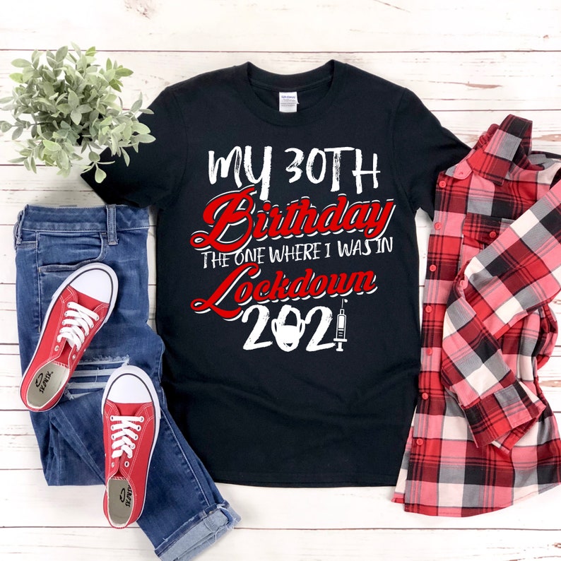 Free Shipping 2021 Birthday Tee My 30th Birthday Shirt The One Where I Was In Lockdown Shirt Quarantine Birthday T-Shirt Birthday Gift