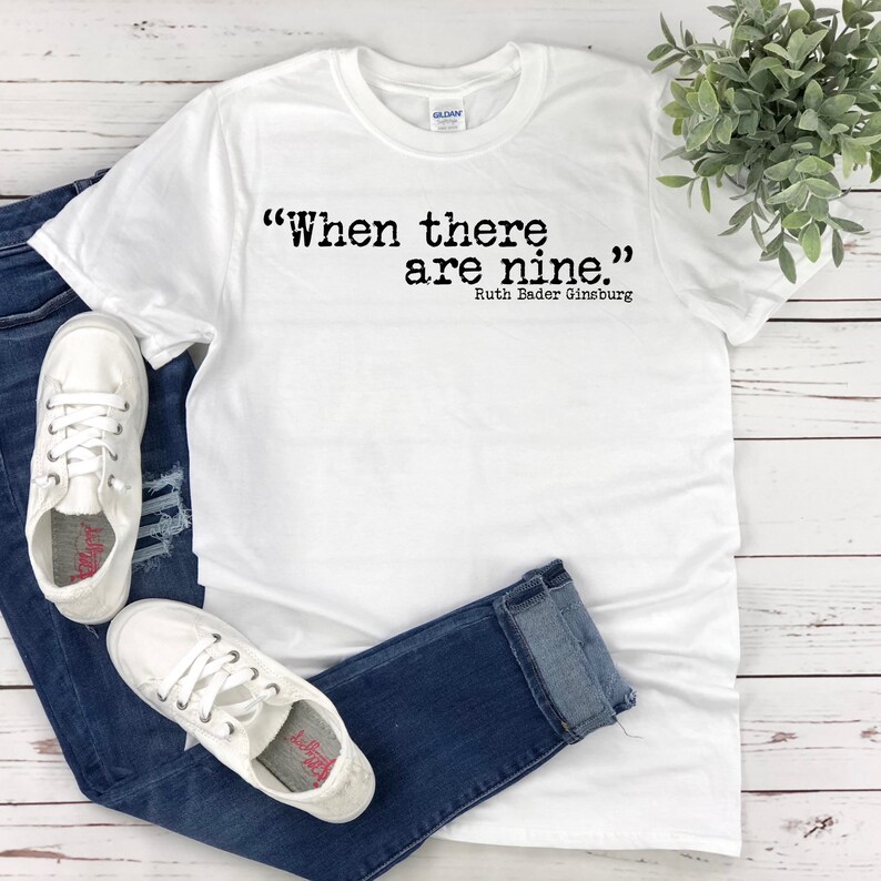 Notorious RBG T-Shirt Feminist Gift When There Are Nine Shirt Free Shipping Gender Equality Ruth Bader Ginsburg Girl Power Tee Shirt