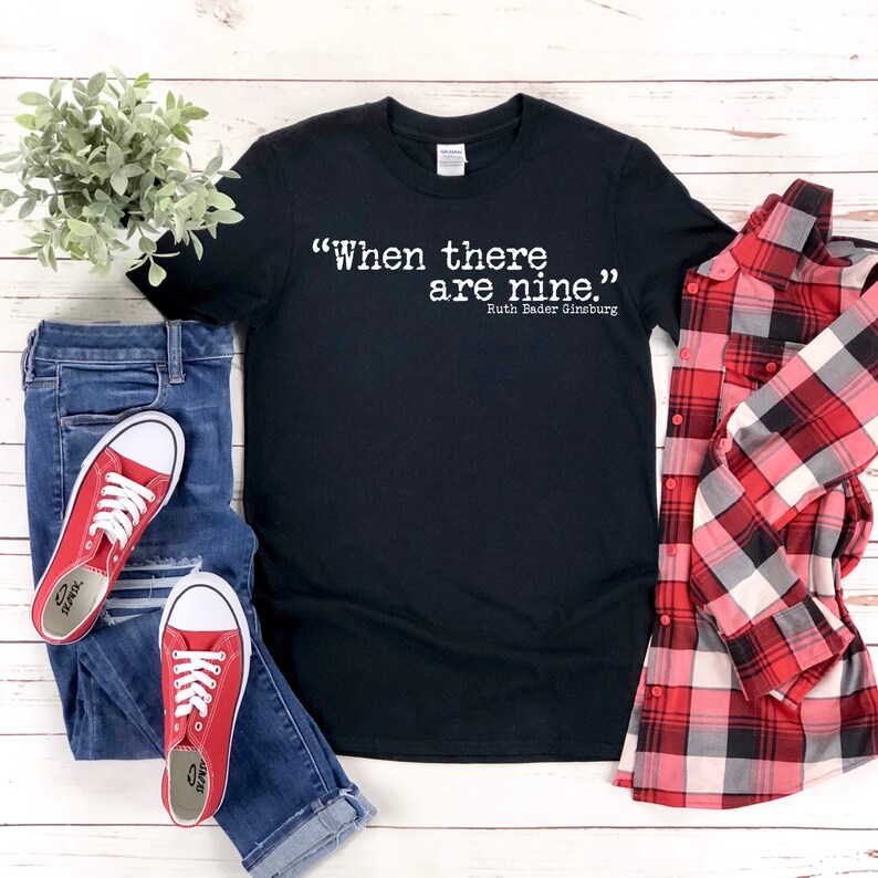 Notorious RBG T-Shirt Feminist Gift When There Are Nine Shirt Free Shipping Gender Equality Ruth Bader Ginsburg Girl Power Tee Shirt
