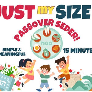 May include: Illustration of a Passover Seder plate with a green background and a variety of foods, including a hard-boiled egg, parsley, charoset, and matzah. The text "JUST my SIZE PASSOVER SEDER! SIMPLE & MEANINGFUL 15 MINUTES" is written in a colorful font around the plate.