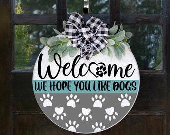 Welcome sign SVG, welcome svg, welcome we hope you like dogs, round wood sign SVG, door hanger svg, porch sign SVG, farmhouse sign svg