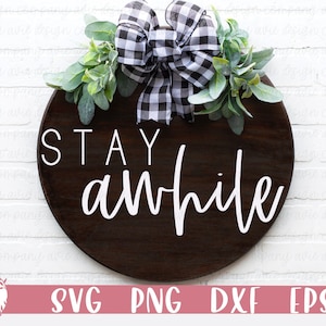 Stay Awhile SVG, Welcome SVG, Farmhouse Sign svg, Round sign svg, Cricut Files, Silhouette Designs , Door hanger svg