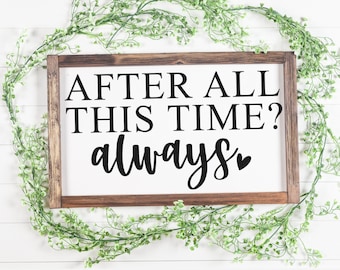 after all this time svg, love svg, family svg, family sign svg, farmhouse sign svg, home decor svg, family sign svg, farmhouse quote svg