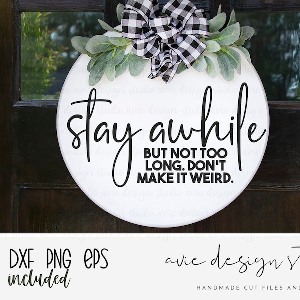 stay awhile svg, stay awhile cut file, farmhouse sign svg, funny sign svg, door hanger svg, funny sign quote, cricut designs, dxf, png