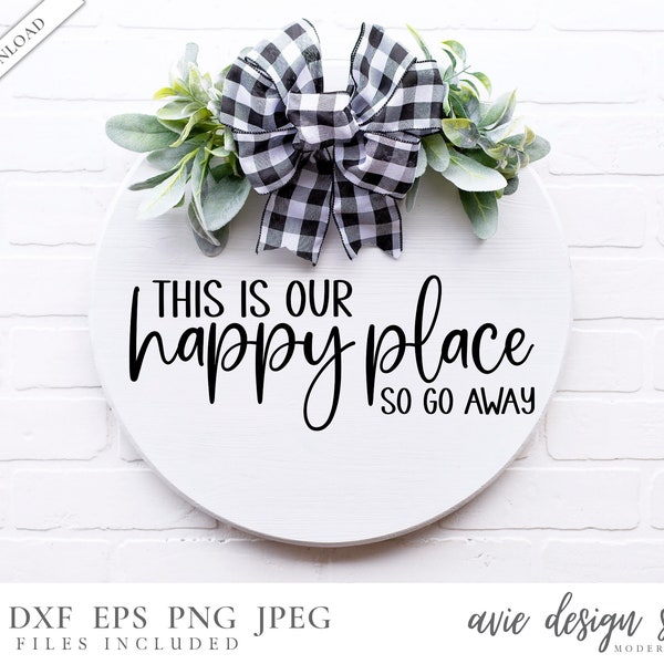 Happy place svg, go away svg, farmhouse sign svg, funny sign svg,Door hanger svg, welcome sign svg, popular svg, digital download