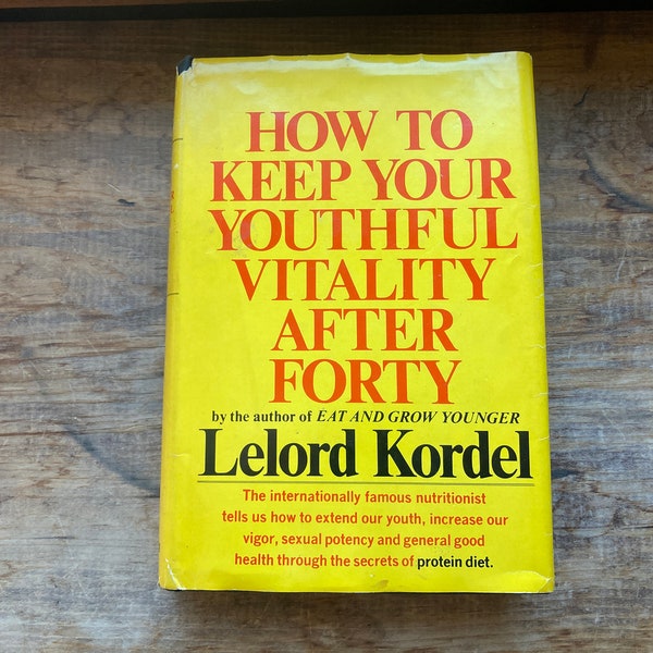 SIGNED How to Keep Your Youthful Vitality After Forty by Lelord Kordel. 1969. Hardcover.
