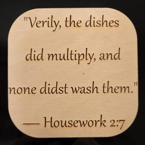 Funny Wooden Coaster & Magnet – “Verily, the Dishes Did Multiply, and None Didst Wash Them” - Dual Purpose Magnet/Coaster - Sarcastic Magnet