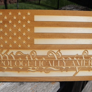 Unapologetically American! Patriotic American Flag Laser Engraved Wall Decor / Wall Art (Awesome Independence Day Gift)