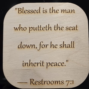 Blessed is the man who putteth the seat down, for he shall inherit peace - Refrigerator Magnet, Wood Coaster, Sarcastic/Funny Quote