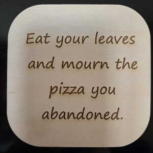 Funny Wooden Coaster & Magnet – “Eat Your Leaves and Mourn the Pizza You Abandoned” - Sarcastic Dual Use Magnet/Coaster - Housewarming Gift