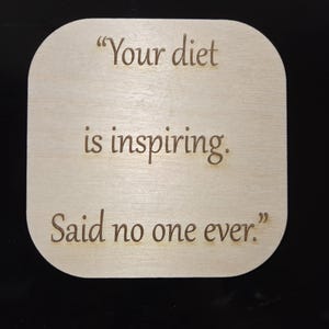 Funny Wooden Coaster & Magnet – “Your Diet Is Inspiring. Said No One Ever.” Sarcastic Coaster/Magnet Combo, Fridge Magnet, Funny Quote