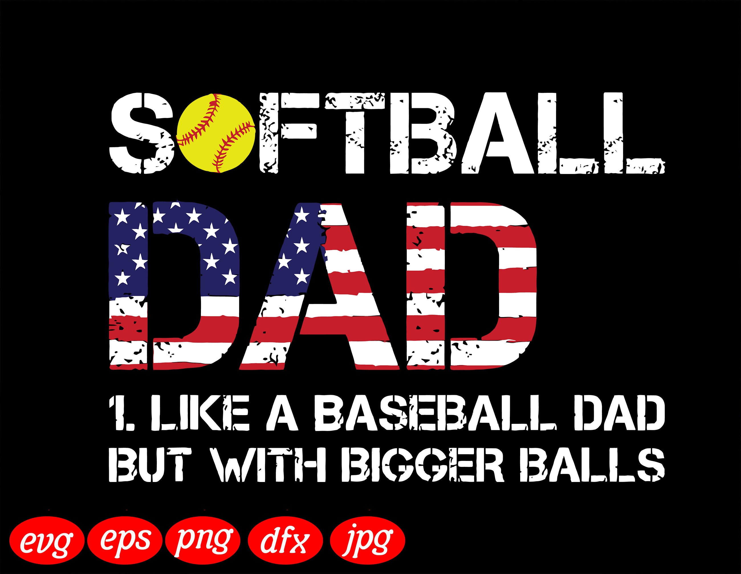 Softball Dad Baseball Bigger Balls SVG American Softball Dad Etsy