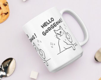 HELLO GORGEOUS Cat Mug; Cat Mom Coffee Mug; Adorable Cat Coffee Cup; Cat Lover Gift; Pet Lover Coffee Mug; 11 OZ & 15 Oz Ceramic Mug